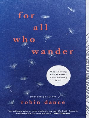 cover image of For All Who Wander: Why Knowing God Is Better than Knowing It All